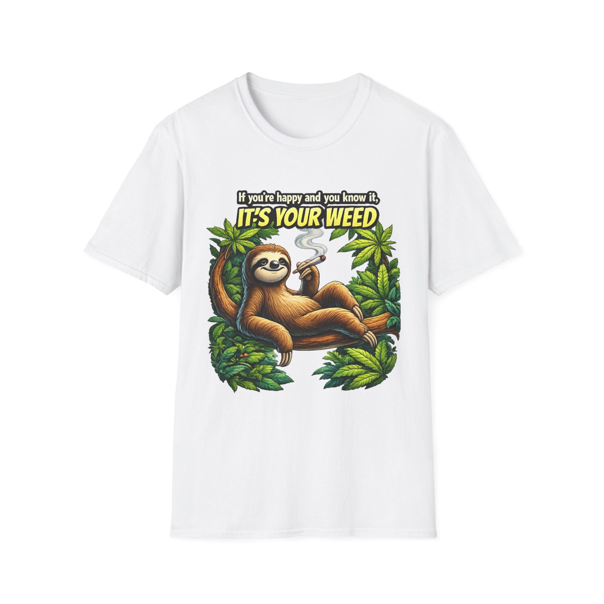 If You're Happy and You Know It It's Your Weed Sloth T-Shirt | Funny Cannabis Graphic Tee | Relaxed Stoner Shirt Gift Printify