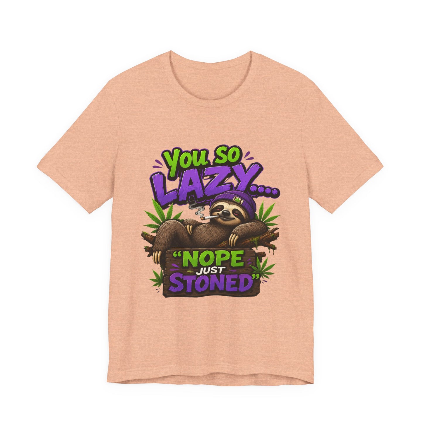 You So Lazy... Nope Just Stoned Funny Sloth Cannabis T-Shirt | Relaxed Stoner Graphic Tee | 420 Gift for Weed Lovers