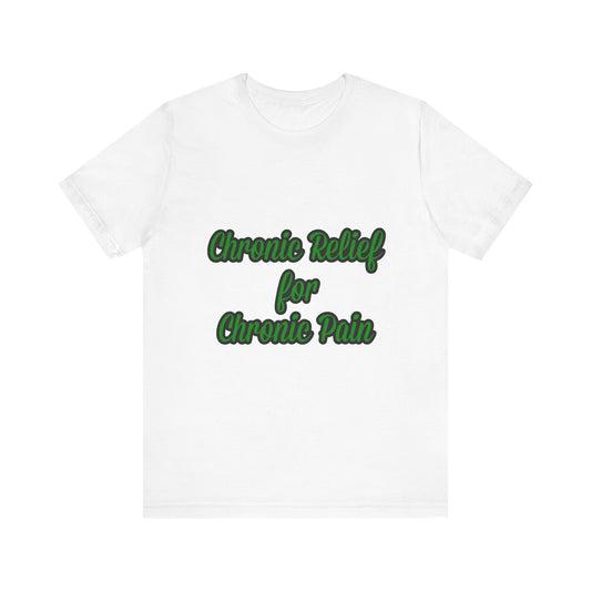 Chronic Relief Unisex T-Shirt | Comfort Tee for Pain Management, Wellness Gift, Support Wear, Everyday Style, Self-Care Apparel
