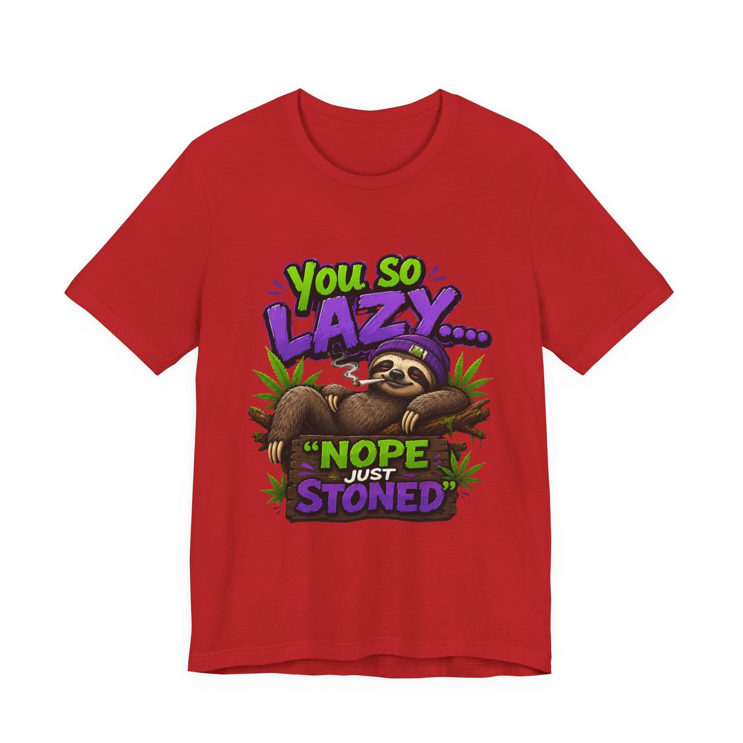 You So Lazy... Nope Just Stoned Funny Sloth Cannabis T-Shirt | Relaxed Stoner Graphic Tee | 420 Gift for Weed Lovers