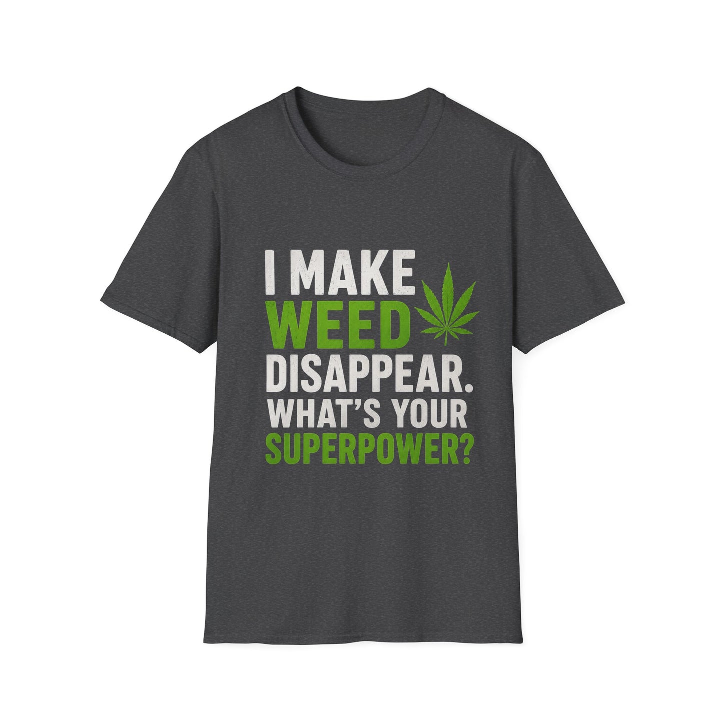 I Make Weed Disappear What’s Your Superpower? Funny Cannabis Graphic T-Shirt