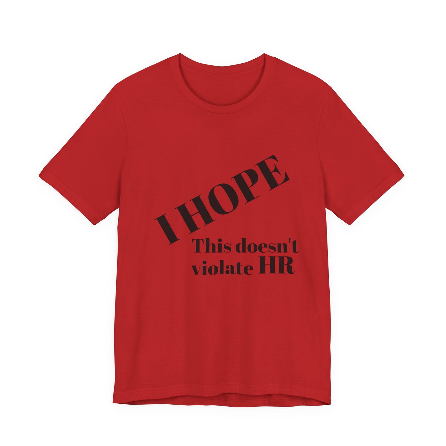 T-Shirt — "I HOPE This Doesn't Violate HR" Funny Office Statement Tee