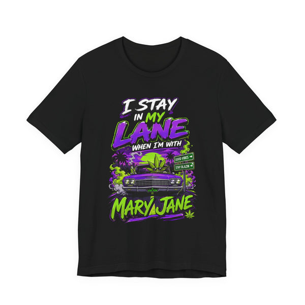 I Stay in My Lane When I'm with Mary Jane Shirt | Funny Stoner Graphic Tee | Cannabis Lifestyle Gift | Weed Lover Apparel Printify