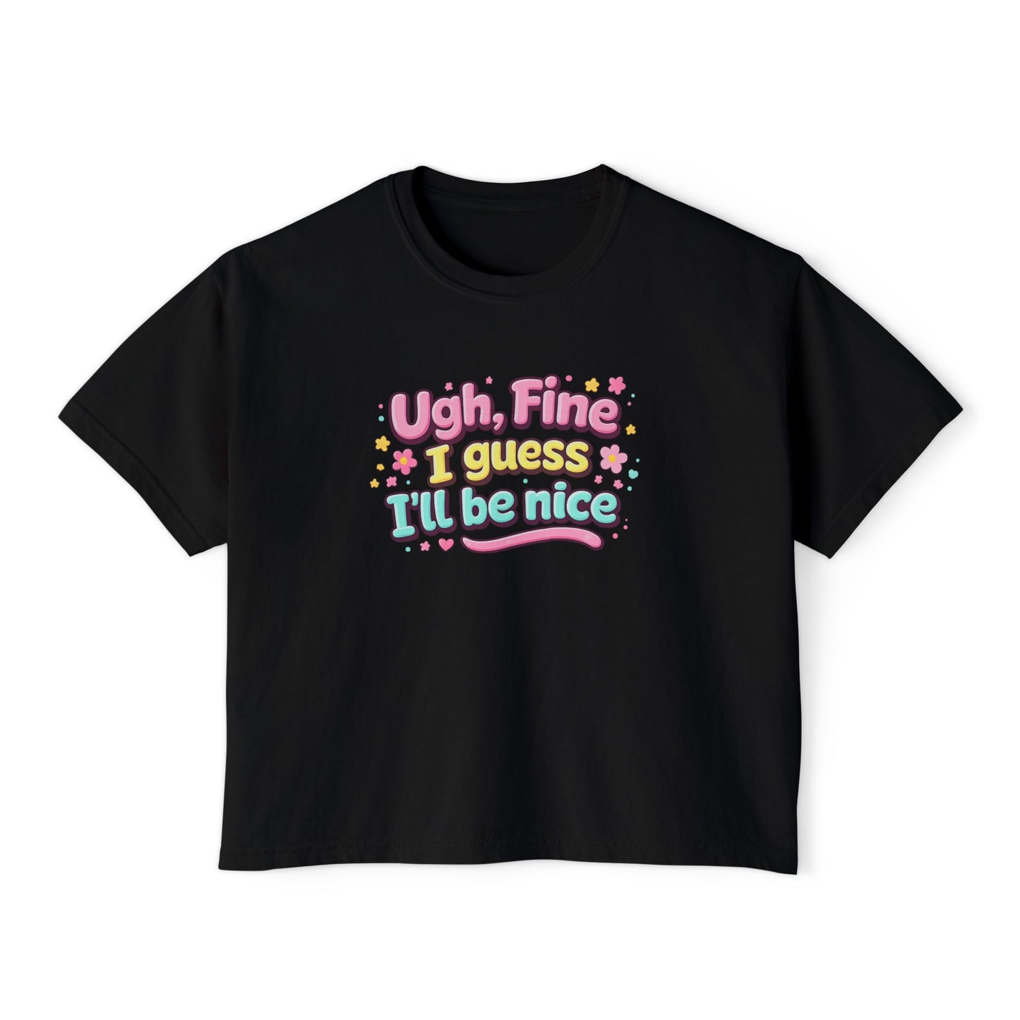 Ugh Fine I Guess I’ll Be Nice Shirt – Funny Sarcastic Attitude Graphic Tee, Cute Sassy Quote T-Shirt, Trendy Humor Apparel