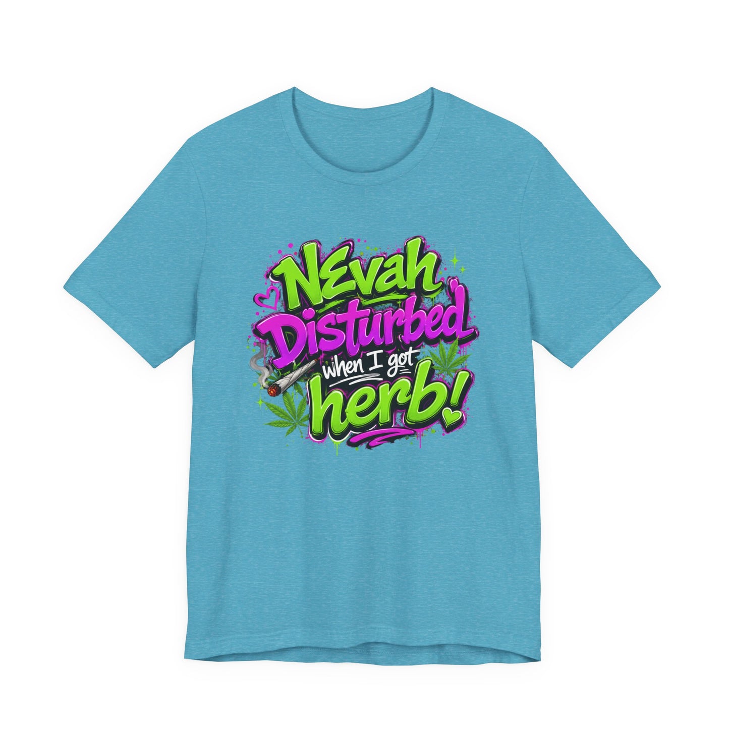 Nevah Disturbed When I Got Herb Shirt | Funny Stoner Graphic Tee | Neon Cannabis Lifestyle T-Shirt | 420 Gift for Smokers Printify