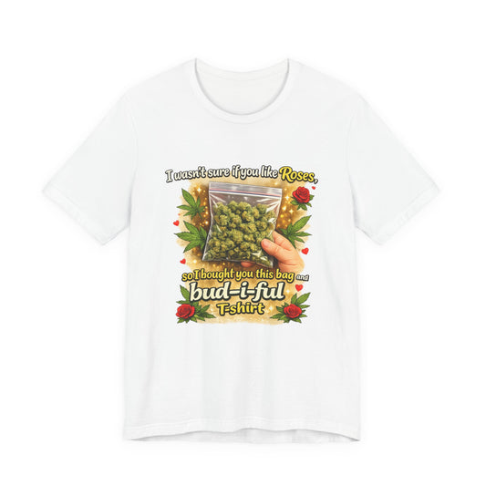 Bud-i-ful Cannabis Valentine T-Shirt – Funny Weed Gift, Roses & Buds Graphic Tee