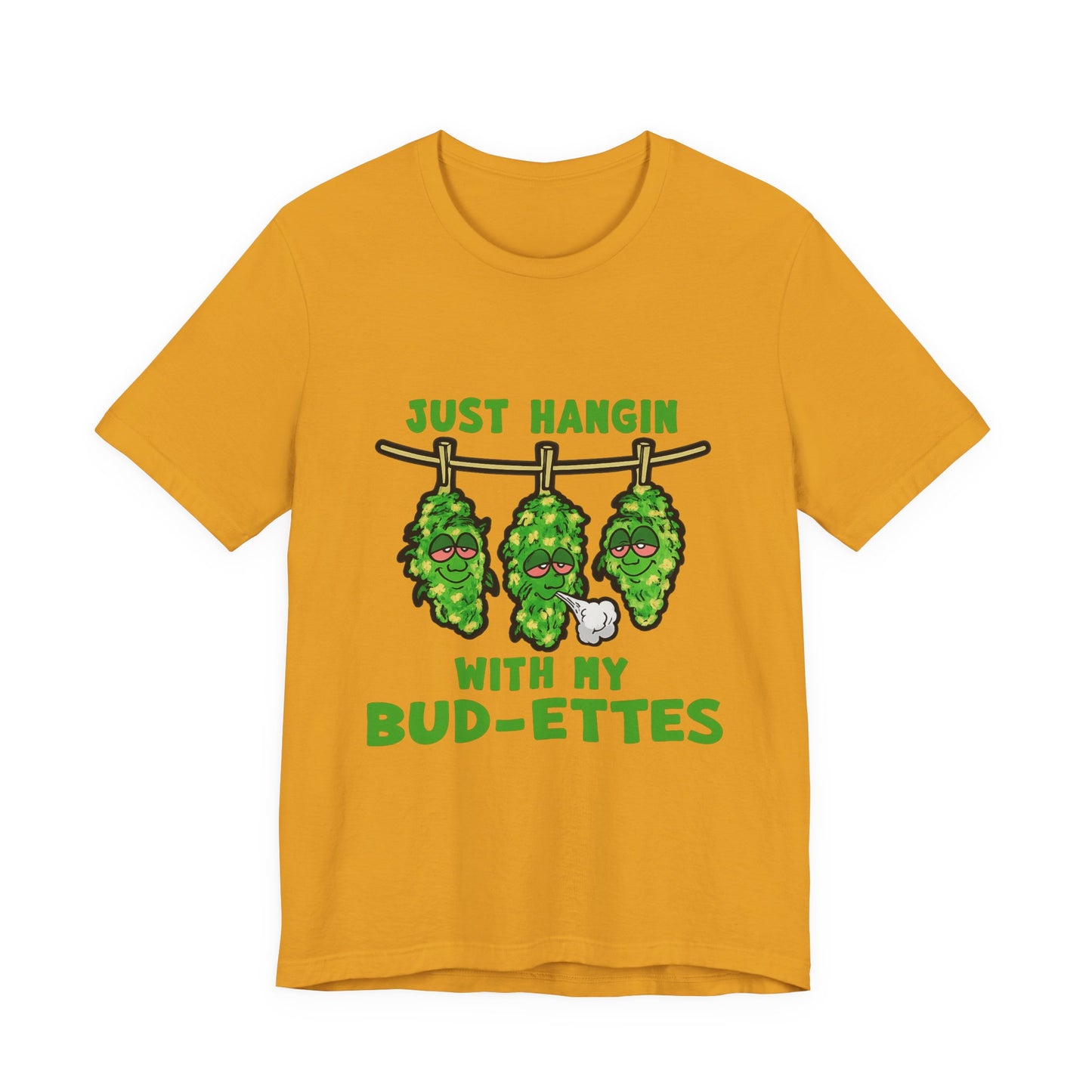 Just Hangin With My Bud-Ettes Funny Cannabis Shirt | Stoner Bestie Tee