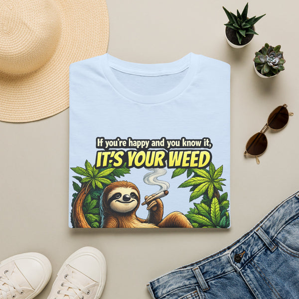 If You're Happy and You Know It It's Your Weed Sloth T-Shirt | Funny Cannabis Graphic Tee | Relaxed Stoner Shirt Gift Printify