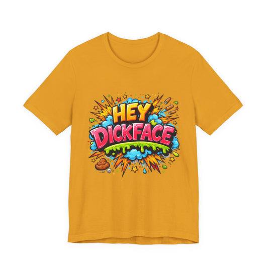 HEY DICKFACE Funny Graphic T-Shirt – Bold Rude Humor Tee, Colorful Graffiti Style Sarcastic Streetwear Gift