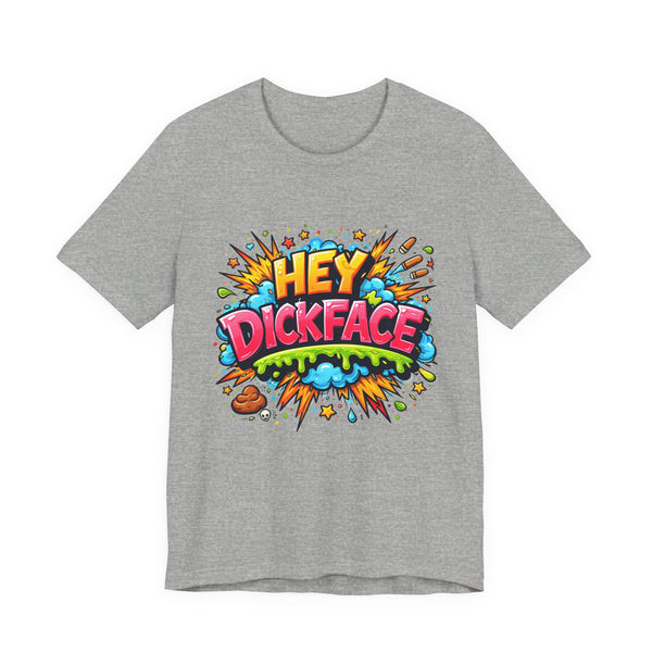 HEY DICKFACE Funny Graphic T-Shirt – Bold Rude Humor Tee, Colorful Graffiti Style Sarcastic Streetwear Gift