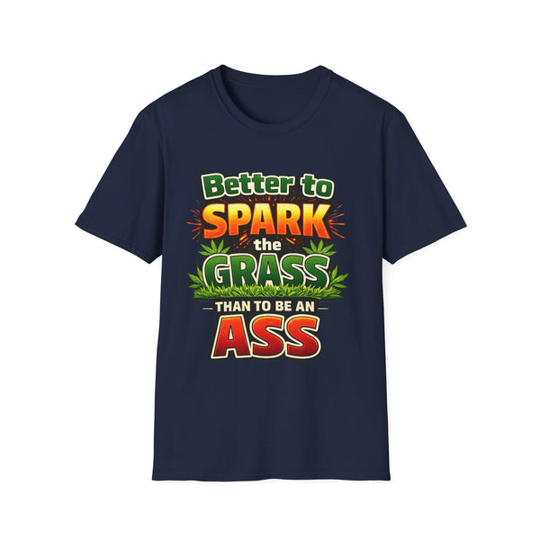 Better to Spark the Grass Than Be an Ass Shirt – Funny 420 Weed Humor T-Shirt