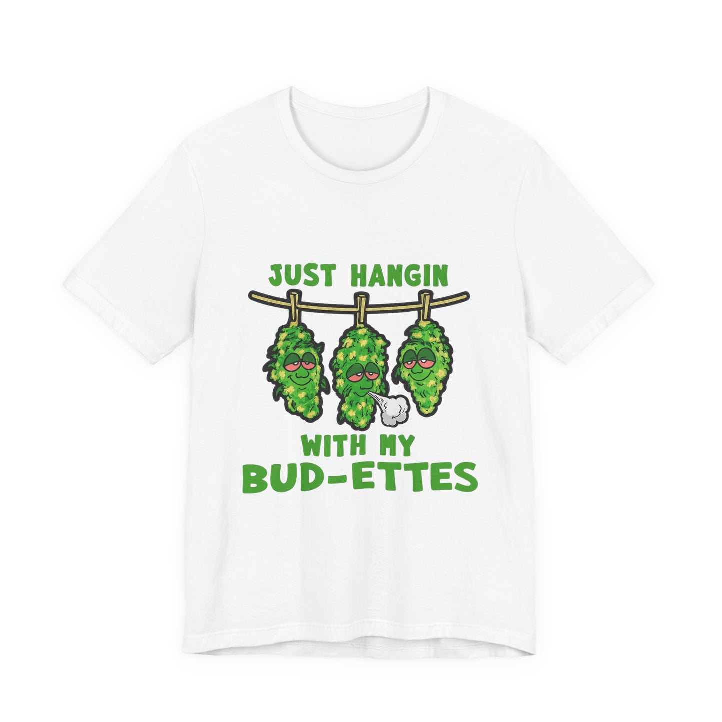Just Hangin With My Bud-Ettes Funny Cannabis Shirt | Stoner Bestie Tee