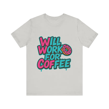 Will Work for Coffee Graffiti T-Shirt | Funny Donut Coffee Lover Tee | Neon Streetwear Gift - Coffee Lover Unisex Tee: 'Will Work for Coffee' Fun Shirt