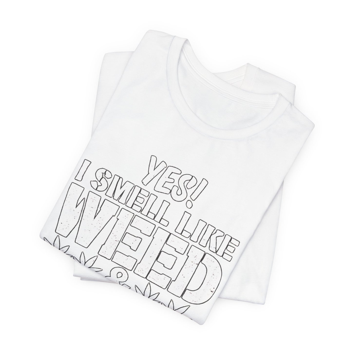 Weed Quote T-Shirt — "Yes I Smell Like Weed" Graphic Tee