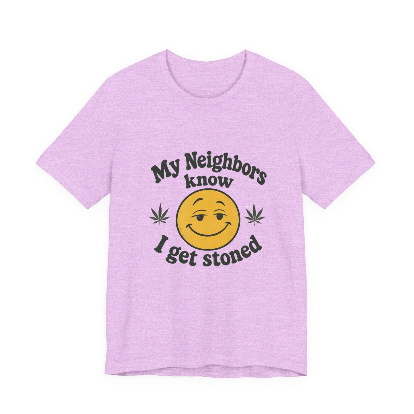 My Neighbors Know I Get Stoned T-Shirt — Funny Cannabis Smiley Tee