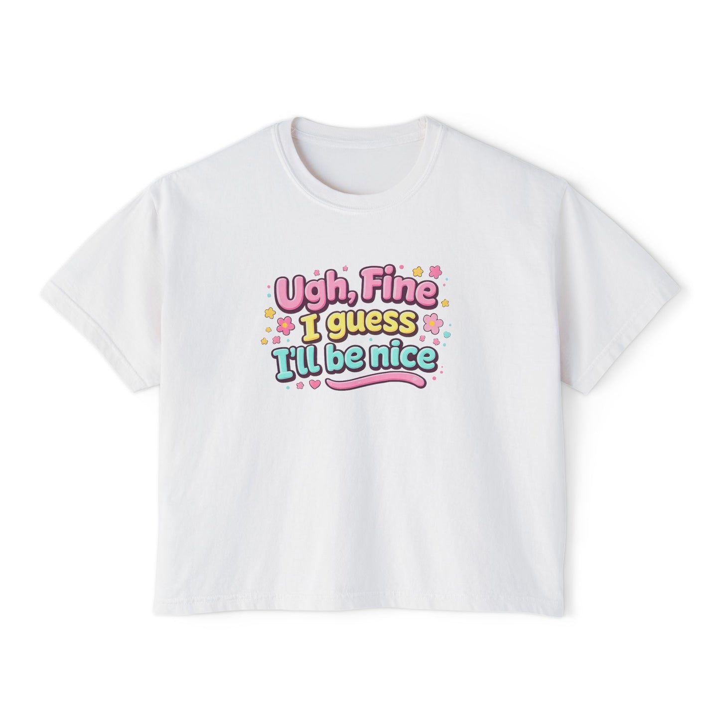 Ugh Fine I Guess I’ll Be Nice Shirt – Funny Sarcastic Attitude Graphic Tee, Cute Sassy Quote T-Shirt, Trendy Humor Apparel