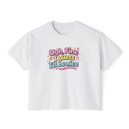 Ugh Fine I Guess I’ll Be Nice Shirt – Funny Sarcastic Attitude Graphic Tee, Cute Sassy Quote T-Shirt, Trendy Humor Apparel