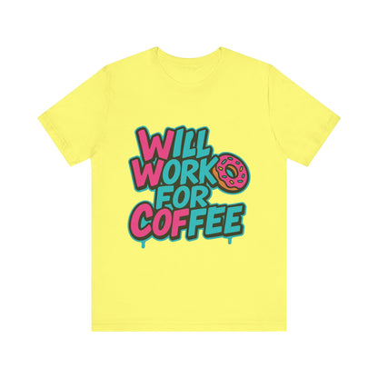 Will Work for Coffee Graffiti T-Shirt | Funny Donut Coffee Lover Tee | Neon Streetwear Gift - Coffee Lover Unisex Tee: 'Will Work for Coffee' Fun Shirt