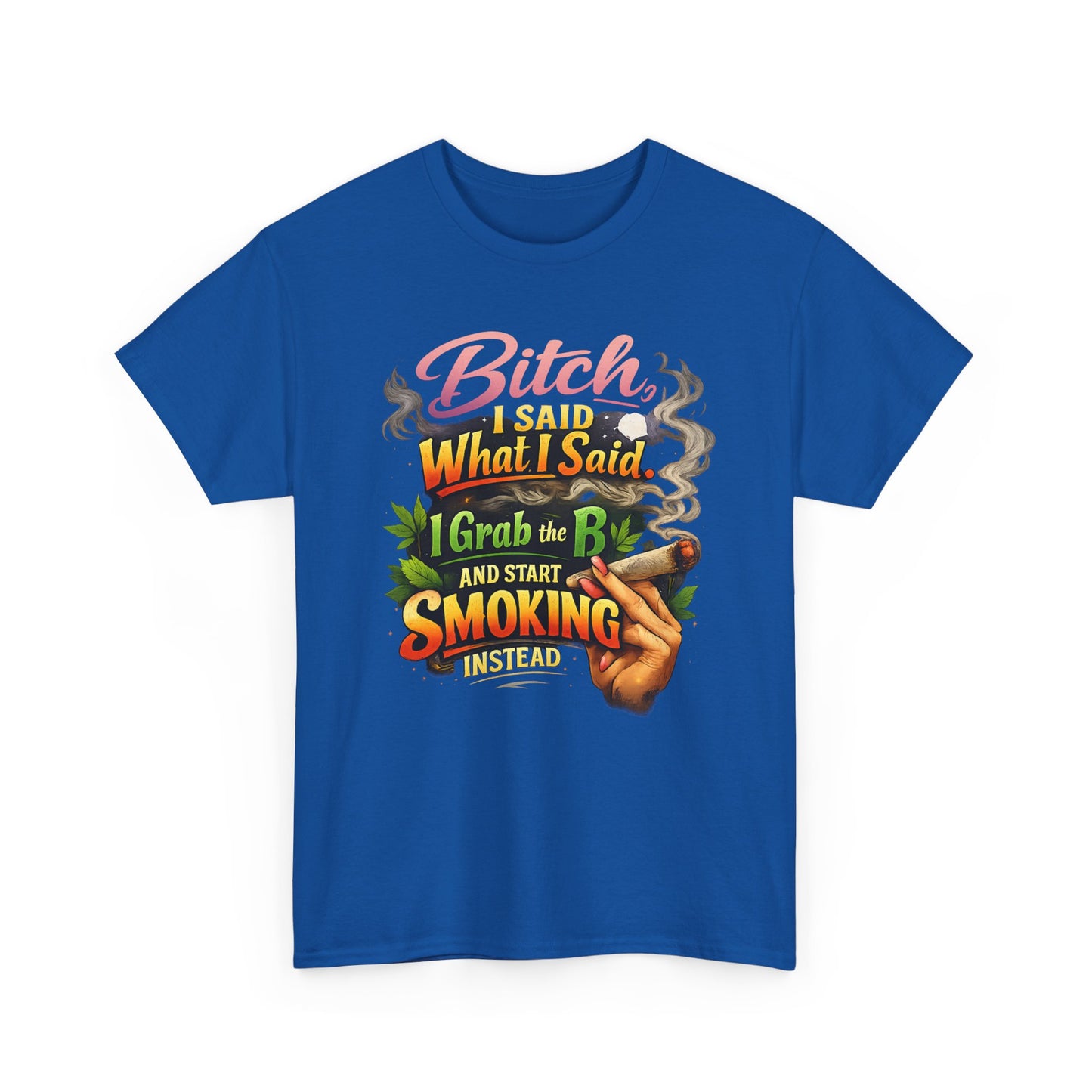 Bitch I Said What I Said Cannabis Statement Tee | Sassy 420 Streetwear Shirt