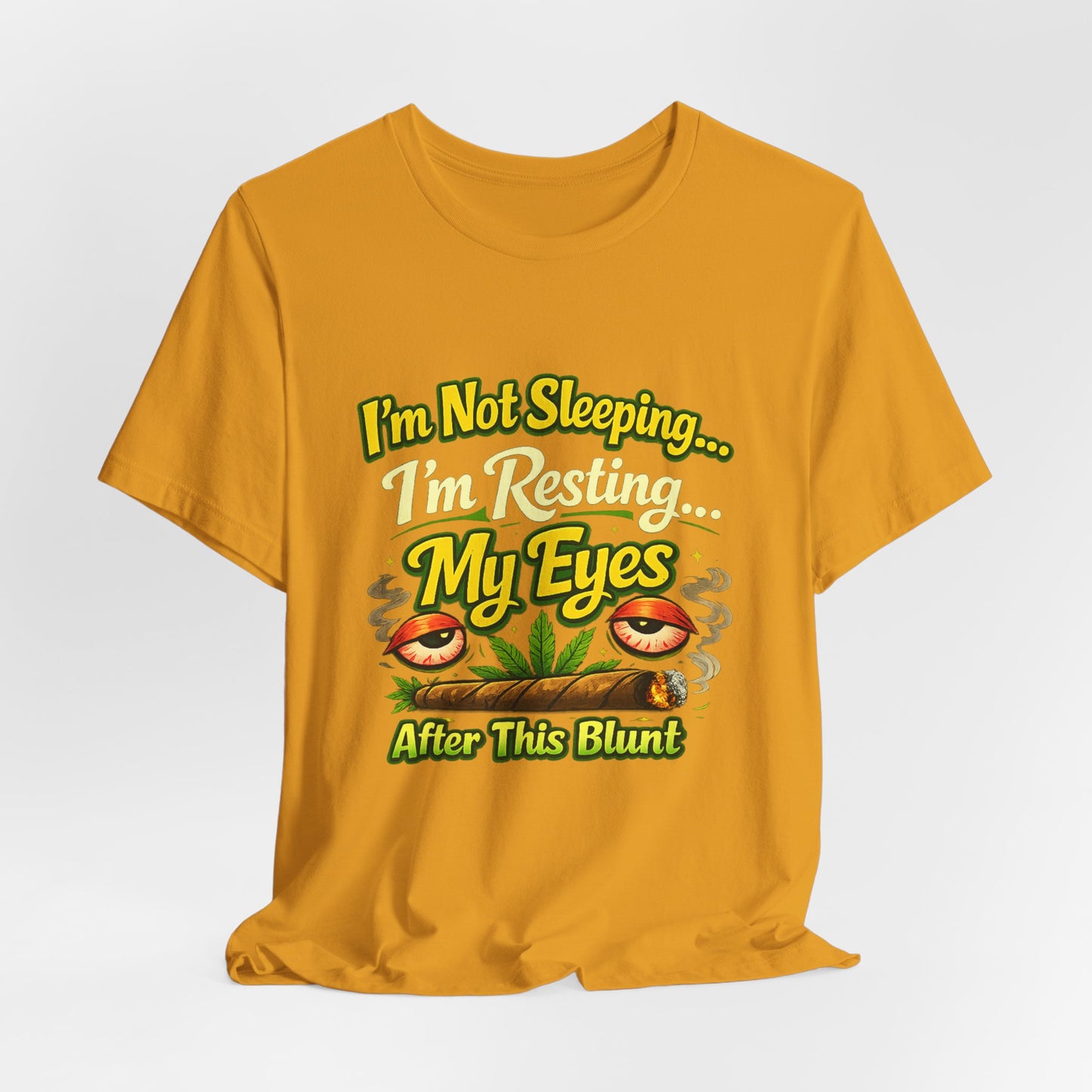 I’m Not Sleeping I’m Resting My Eyes After This Blunt Funny Stoner Shirt