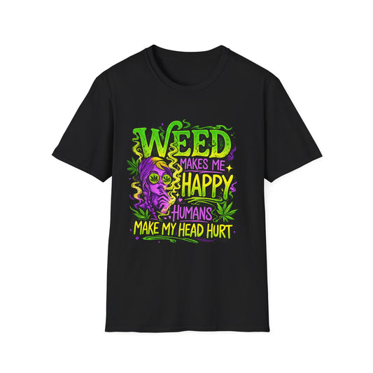 Weed Makes Me Happy Humans Make My Head Hurt T-Shirt | Funny Stoner Graphic Tee | Cannabis Humor Shirt | 420 Friendly Weed Lover Gift