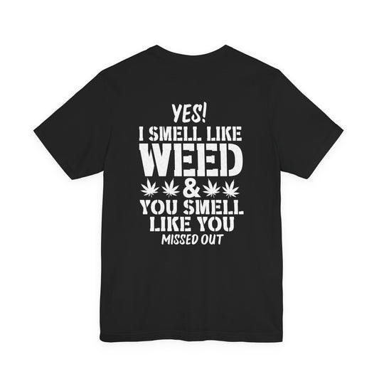 Yes I Smell Like Weed Graphic T-Shirt | Funny Cannabis Culture Streetwear Tee