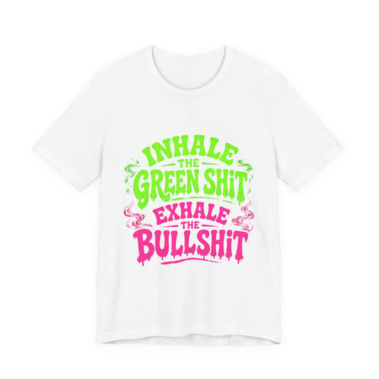 Inhale the Green Shit Exhale the Bullshit Neon Drip Shirt