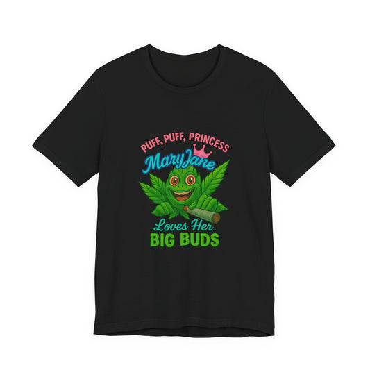 Puff Puff Princess — Loves Her Big Buds T-Shirt - High Spirits Unisex Tee: Perfect for Celebrations, Parties, Cannabis Enthusiasts, Gifts for Friends, Festivals, Summer Vibes, Relaxation