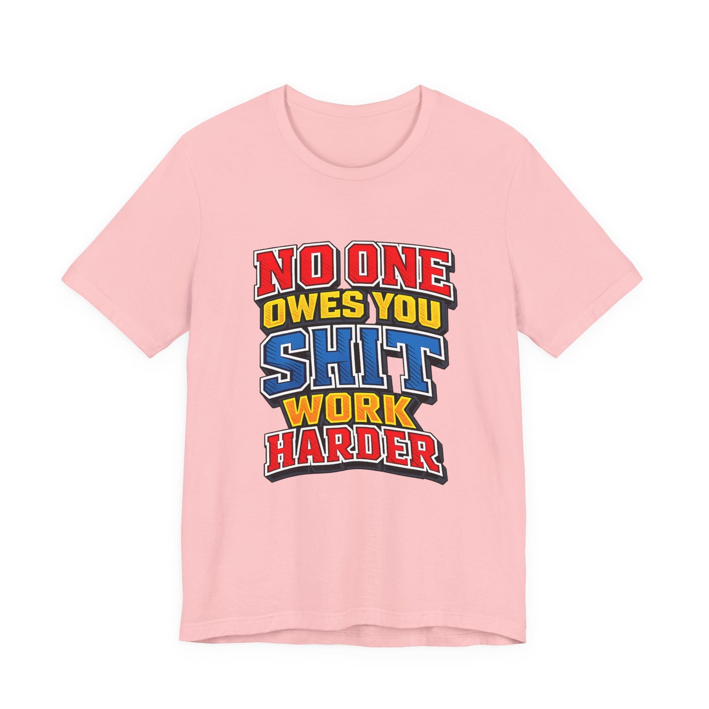 No One Owes You Shit Work Harder Shirt | Motivational Graphic Tee | Hustle Mindset Streetwear | Bold Typography T-Shirt