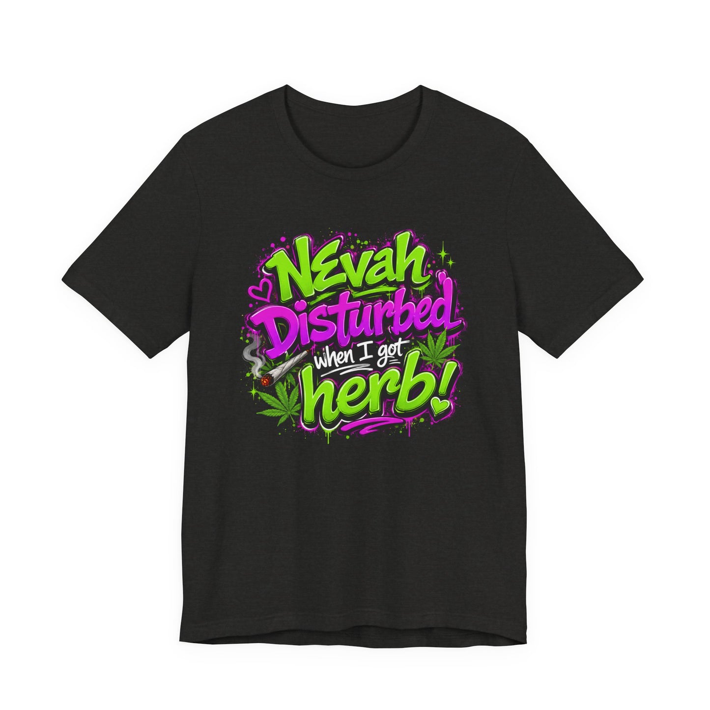 Nevah Disturbed When I Got Herb Shirt | Funny Stoner Graphic Tee | Neon Cannabis Lifestyle T-Shirt | 420 Gift for Smokers Printify