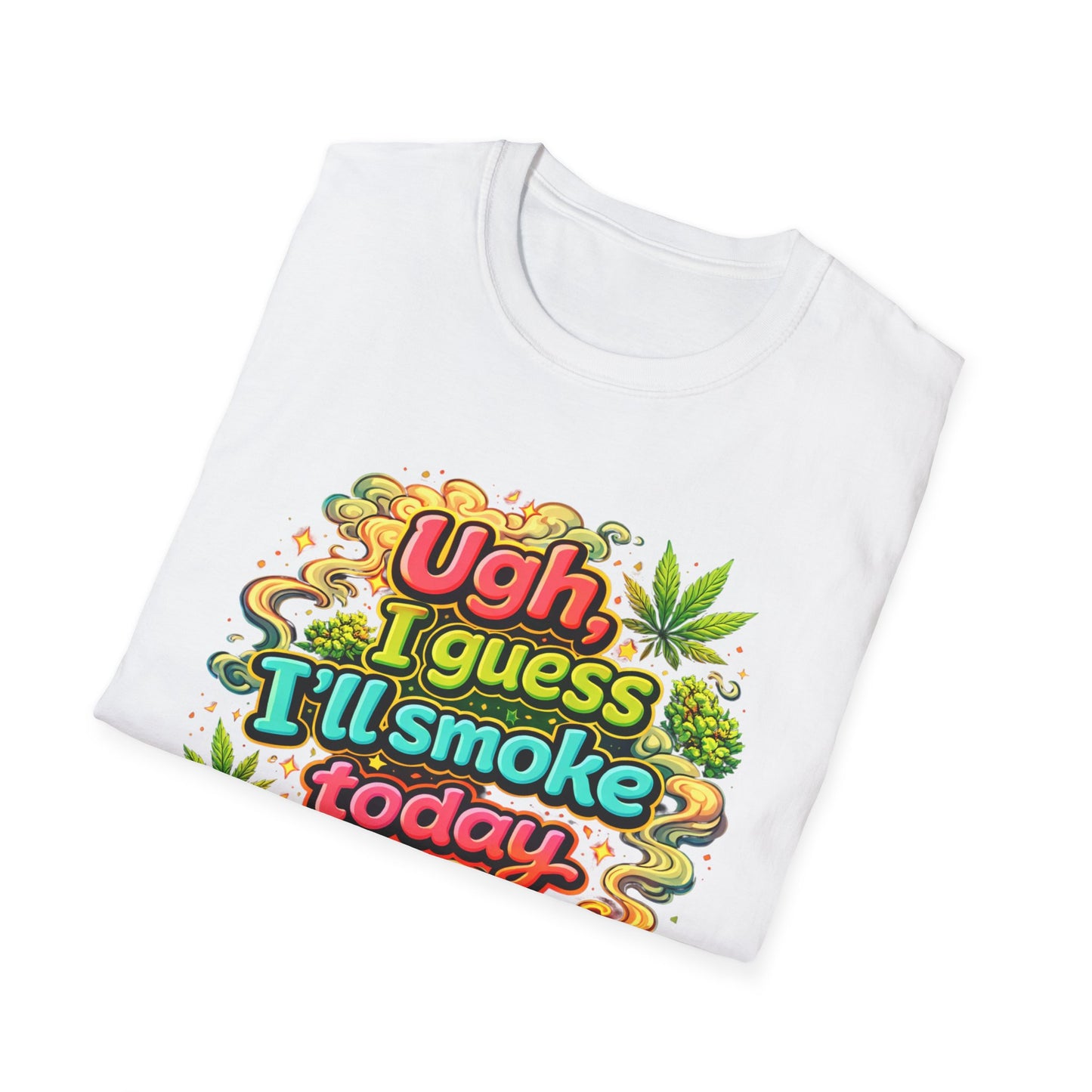 Ugh I Guess I’ll Smoke Today Shirt – Funny 420 Graphic Tee, Bold Neon Cannabis Humor T-Shirt, Stoner Lifestyle Apparel