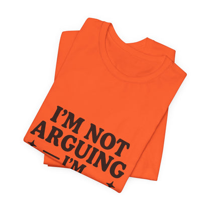 I’m Not Arguing I’m Explaining Why I’m Right Shirt – Funny Sarcastic Quote Tee for Women