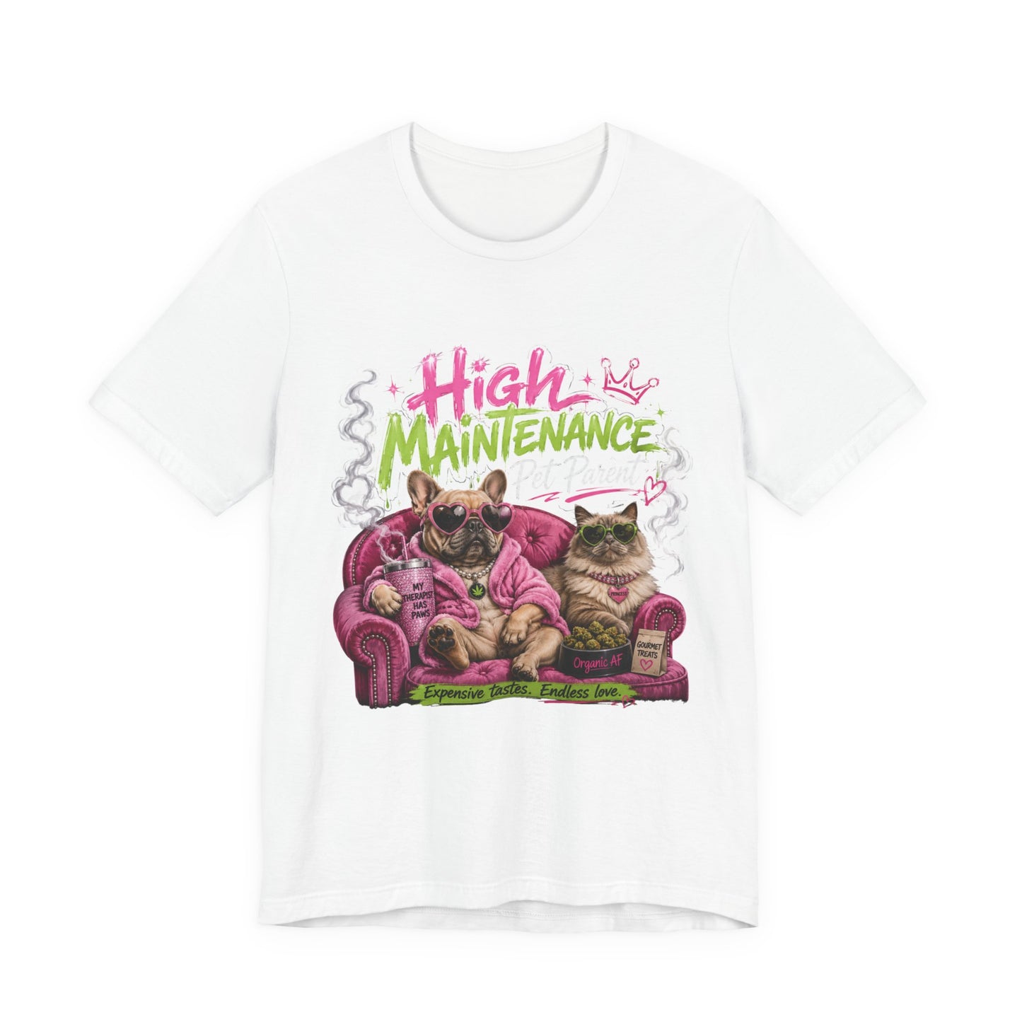 High Maintenance Pet Parent T-Shirt | Funny Dog & Cat Lover Cannabis Inspired Tee