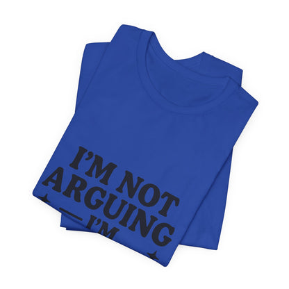 I’m Not Arguing I’m Explaining Why I’m Right Shirt – Funny Sarcastic Quote Tee for Women