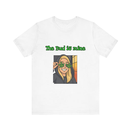 Funny Cannabis Tee - The Bud is Mine, Marijuana Shirt, Unisex Graphic Tee, Greenery Gift, Stoner Apparel, Casual Cool Tee-Mary Jane 2025