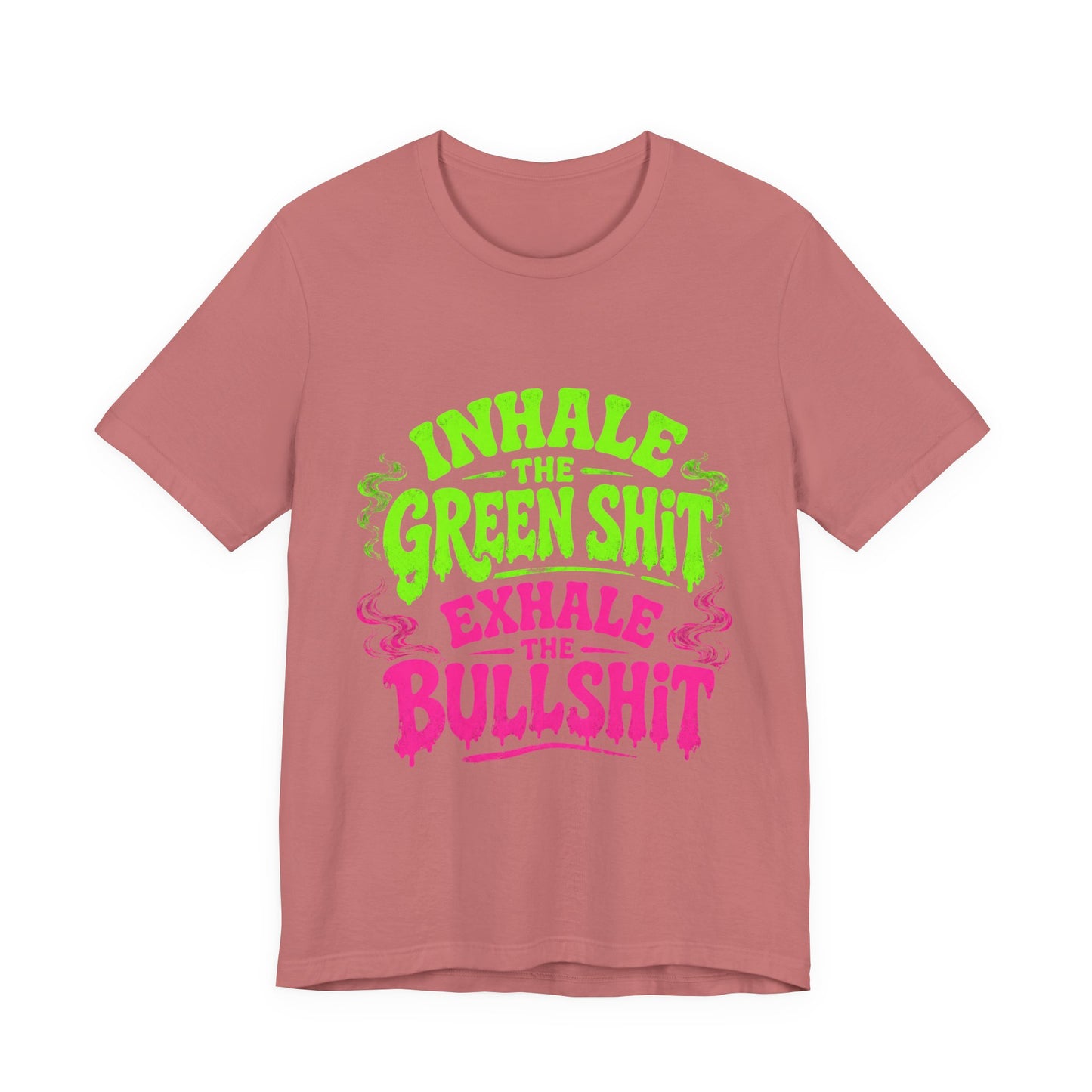 Inhale the Green Shit Exhale the Bullshit Neon Drip Shirt