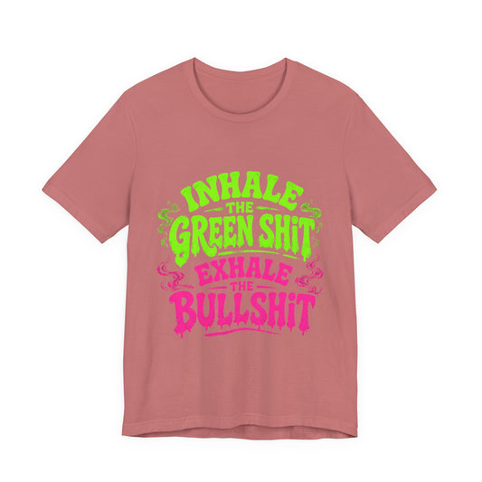 Inhale the Green Shit Exhale the Bullshit Neon Drip Shirt