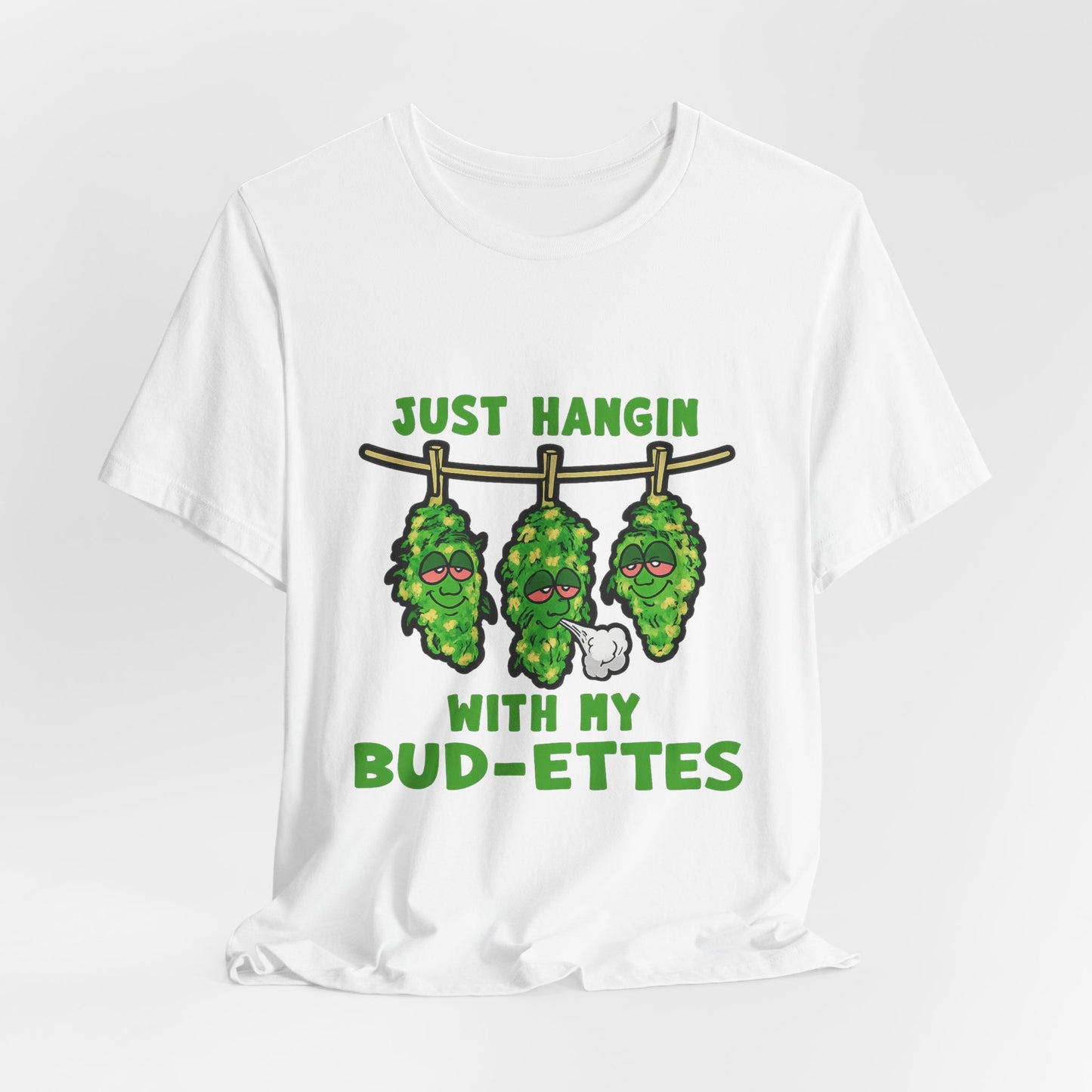 Just Hangin With My Bud-Ettes Funny Cannabis Shirt | Stoner Bestie Tee
