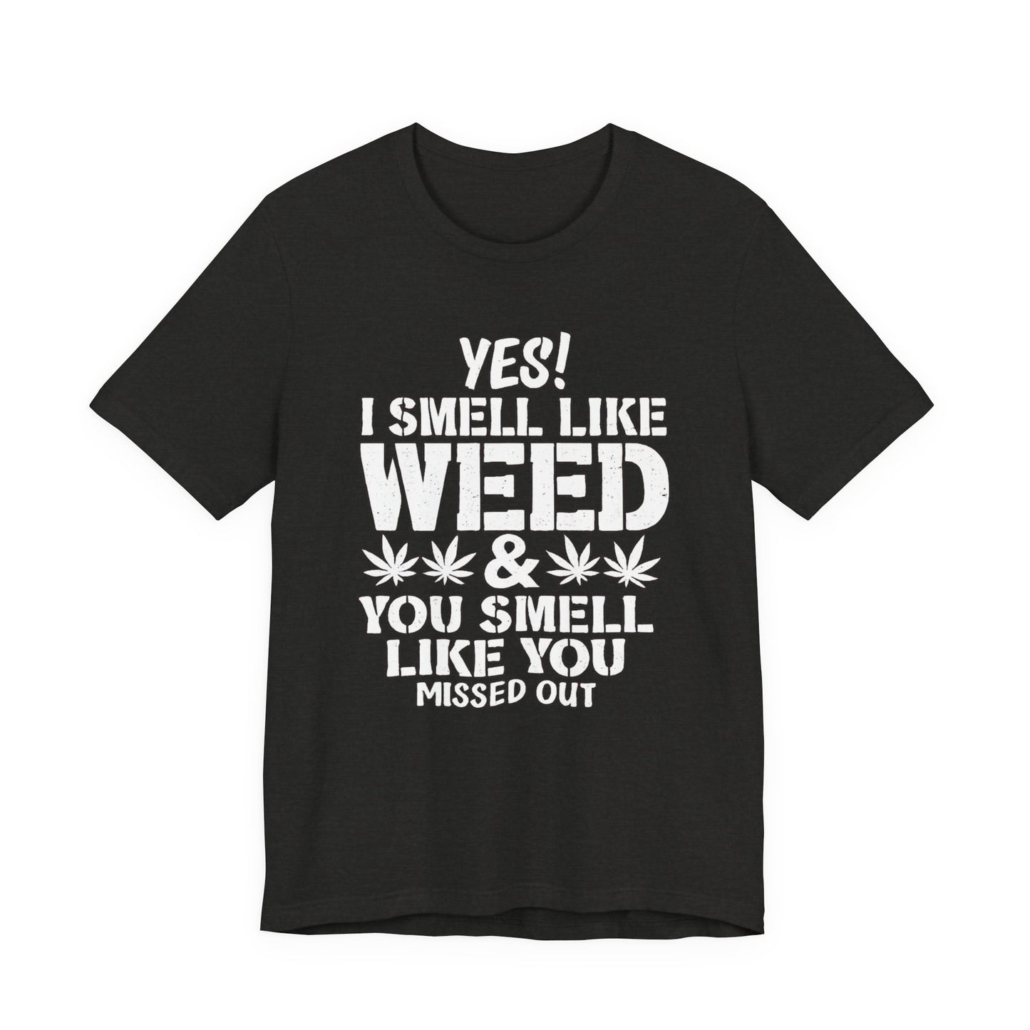 Weed Quote T-Shirt — "Yes I Smell Like Weed" Graphic Tee