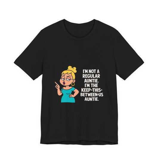 Auntie Graphic Tee - "I'm Not a Regular Auntie, I'm the Keep-This-Between-Us Auntie"