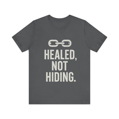 Healed Not Hiding Unisex Tee - Empowerment Shirt, Motivational Gift, Casual Outfit, Mental Health Awareness, Recovery Motivation-Mary Jane 2025