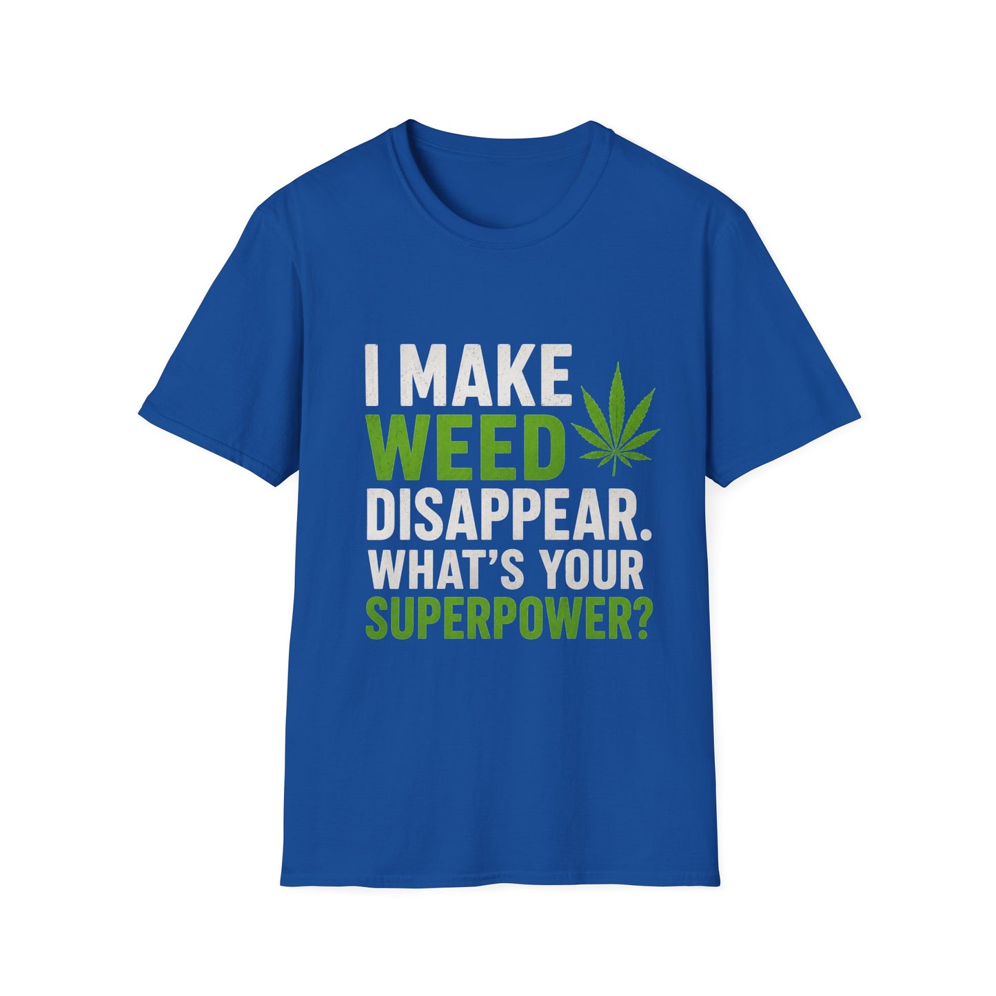 I Make Weed Disappear What’s Your Superpower? Funny Cannabis Graphic T-Shirt