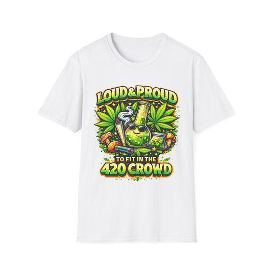 Loud & Proud 420 Shirt | Cannabis Graphic Tee | Weed Culture Apparel | Funny Stoner T-Shirt | 420 Friendly Streetwear