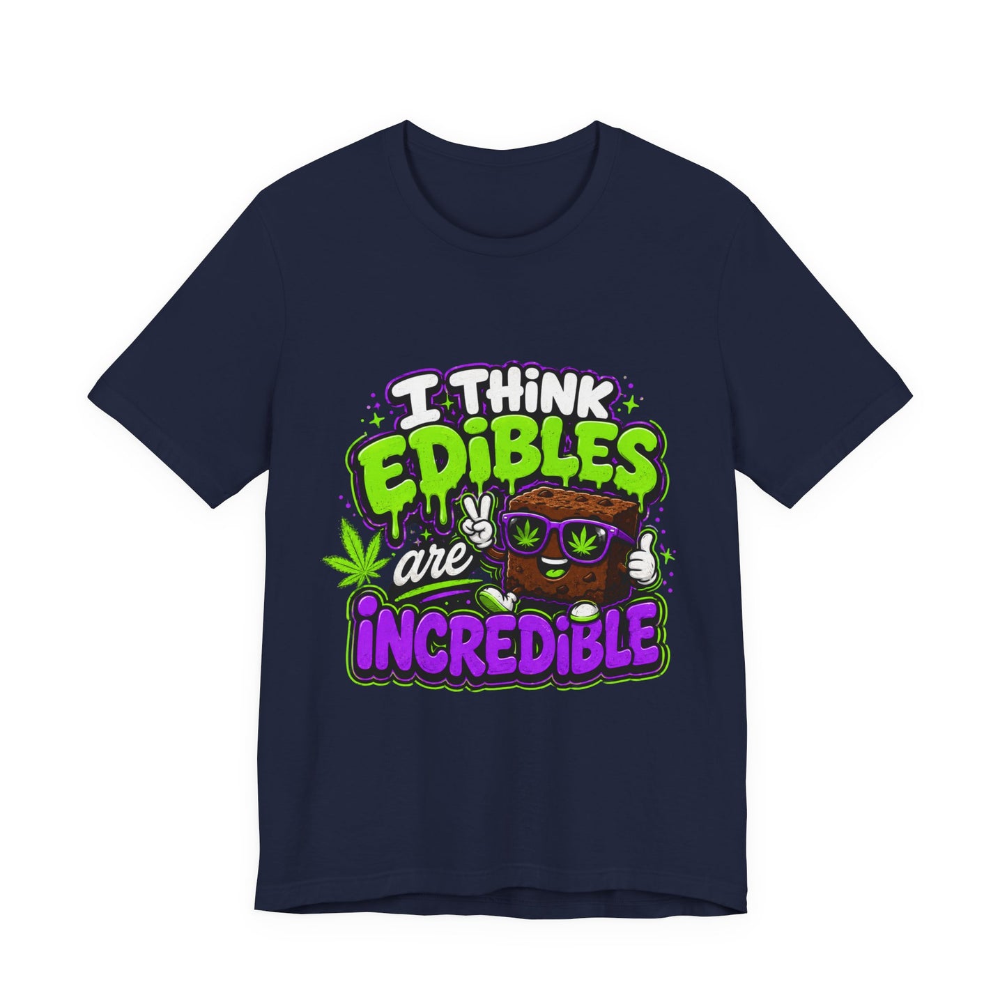 I Think Edibles Are Incredible Shirt | Funny Cannabis Edibles Graphic Tee | Stoner Humor Unisex T-Shirt | 420 Gift