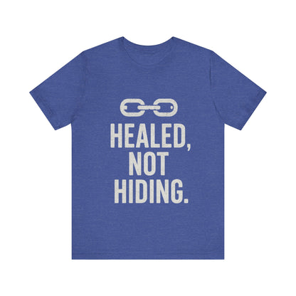 Healed Not Hiding Unisex Tee - Empowerment Shirt, Motivational Gift, Casual Outfit, Mental Health Awareness, Recovery Motivation-Mary Jane 2025
