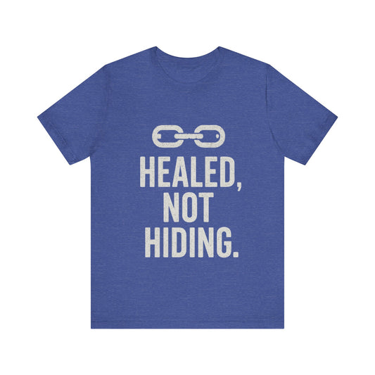 Healed Not Hiding Unisex Tee - Empowerment Shirt, Motivational Gift, Casual Outfit, Mental Health Awareness, Recovery Motivation-Mary Jane 2025