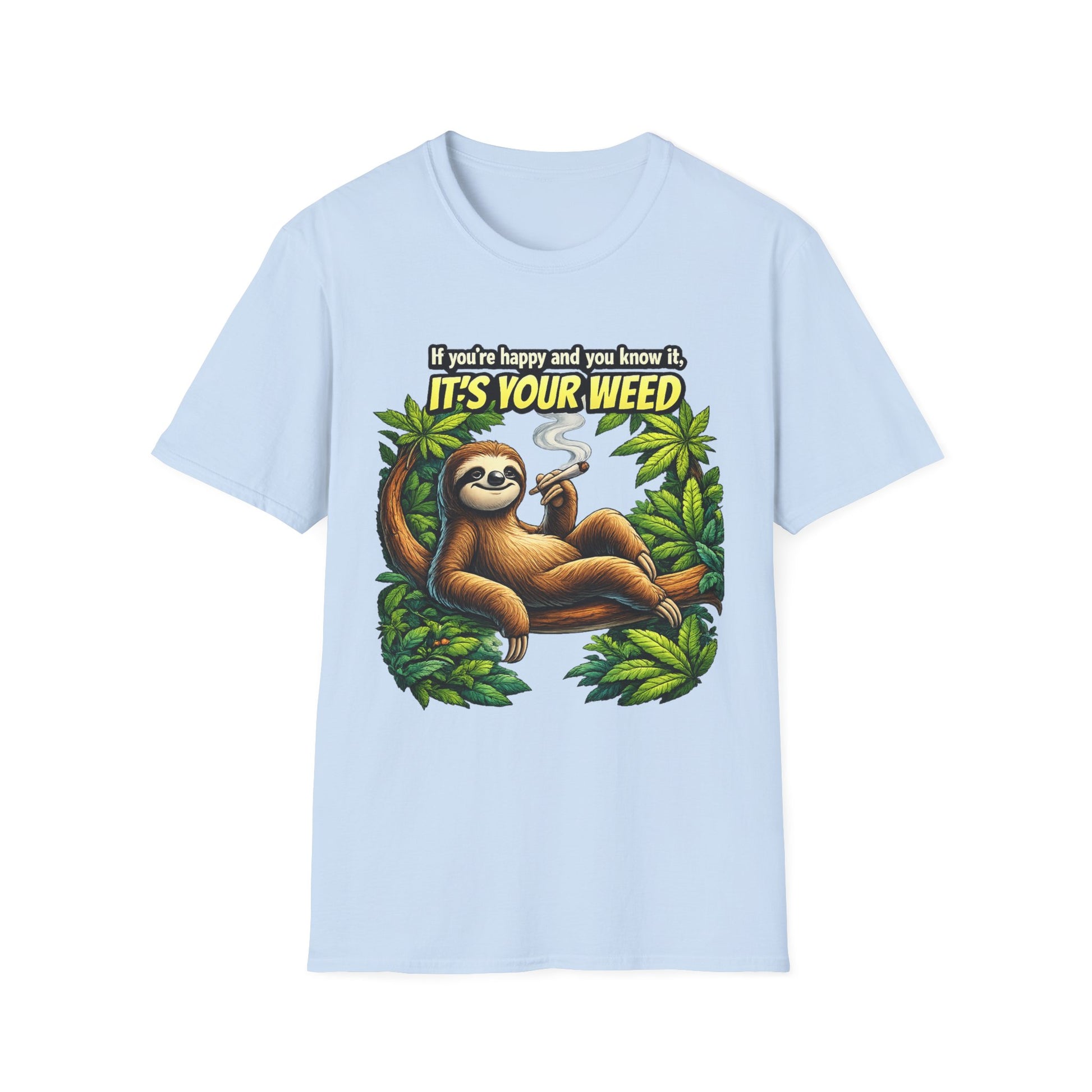 If You're Happy and You Know It It's Your Weed Sloth T-Shirt | Funny Cannabis Graphic Tee | Relaxed Stoner Shirt Gift Printify