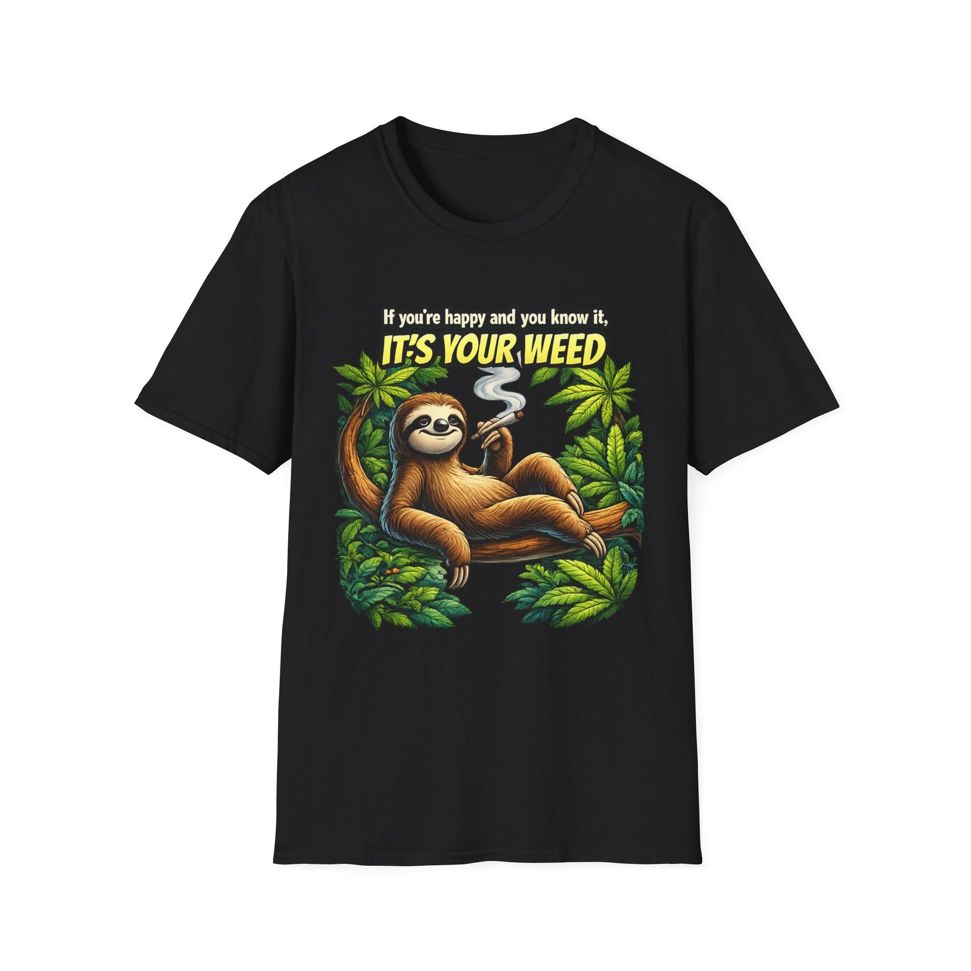 If You're Happy and You Know It It's Your Weed Sloth T-Shirt | Funny Cannabis Graphic Tee | Relaxed Stoner Shirt Gift Printify
