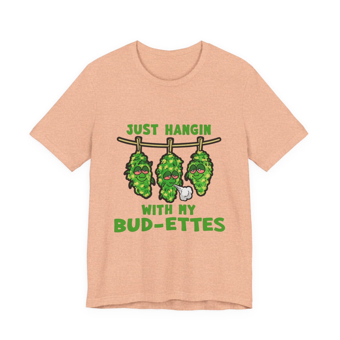 Just Hangin With My Bud-Ettes Funny Cannabis Shirt | Stoner Bestie Tee