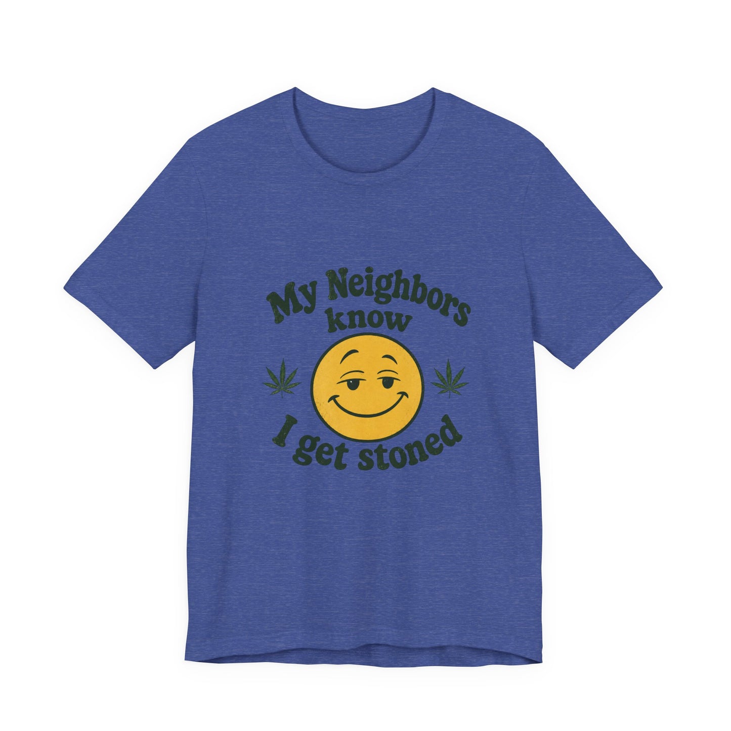 My Neighbors Know I Get Stoned T-Shirt — Funny Cannabis Smiley Tee